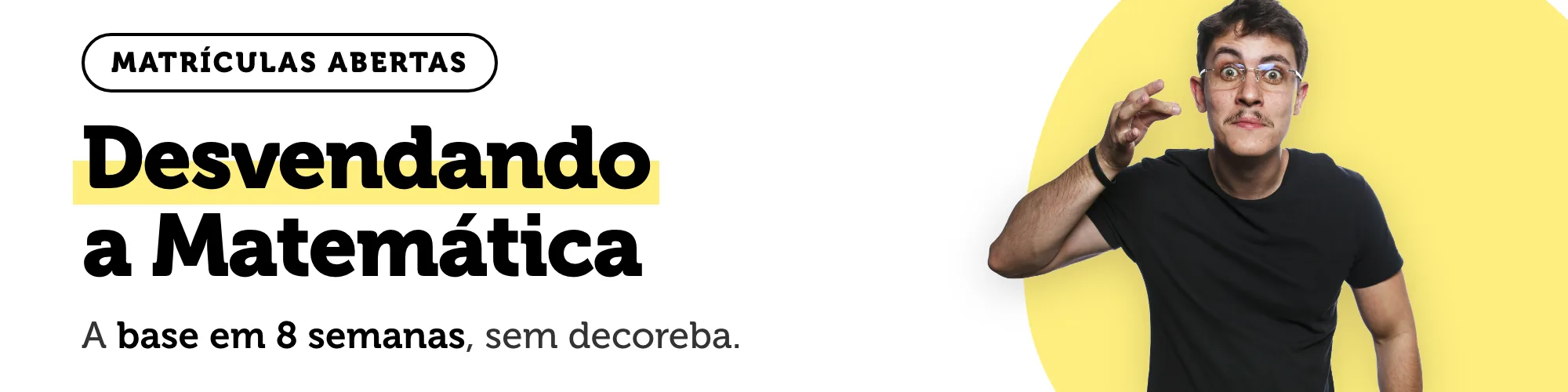Desvendando a Matemática — a base em 8 semanas, sem decoreba